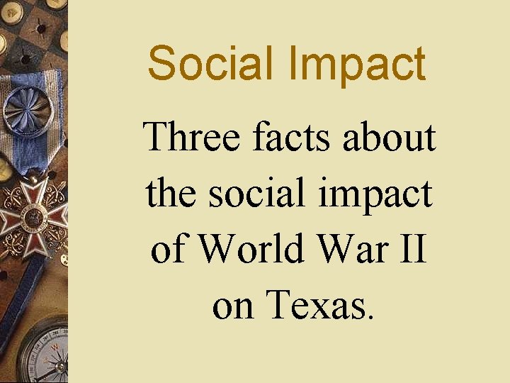 Social Impact Three facts about the social impact of World War II on Texas.