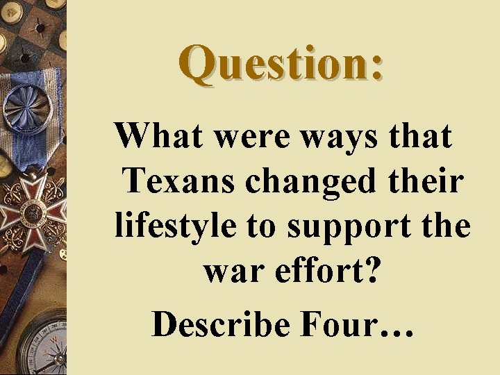 Question: What were ways that Texans changed their lifestyle to support the war effort?