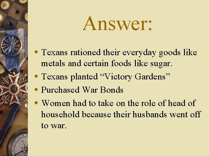 Answer: w Texans rationed their everyday goods like metals and certain foods like sugar.