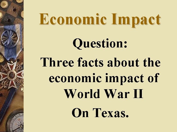 Economic Impact Question: Three facts about the economic impact of World War II On