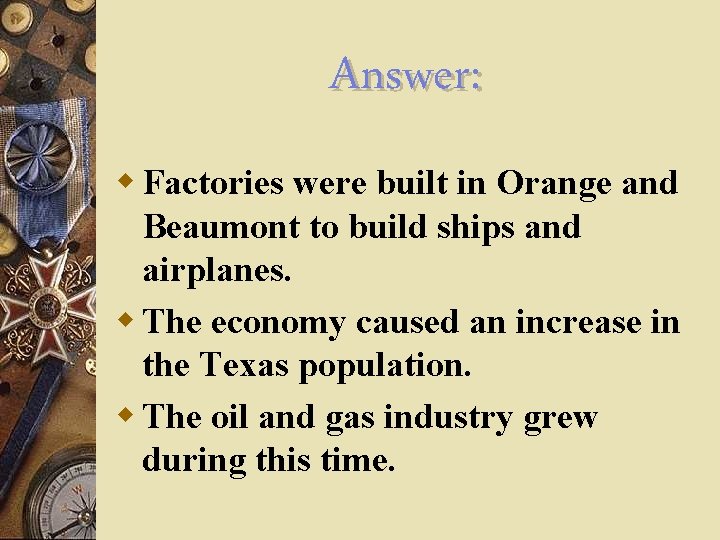 Answer: w Factories were built in Orange and Beaumont to build ships and airplanes.