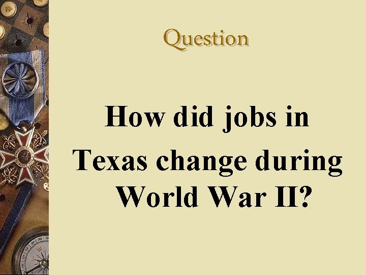Question How did jobs in Texas change during World War II? 