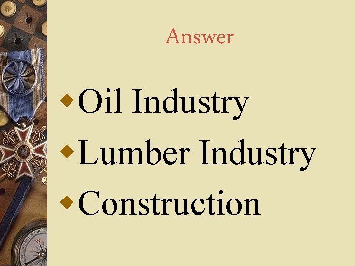 Answer w. Oil Industry w. Lumber Industry w. Construction 