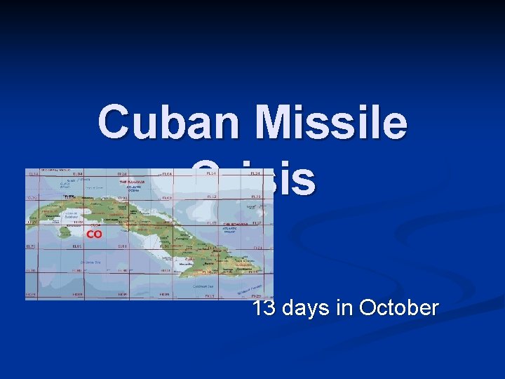 Cuban Missile Crisis 13 days in October 