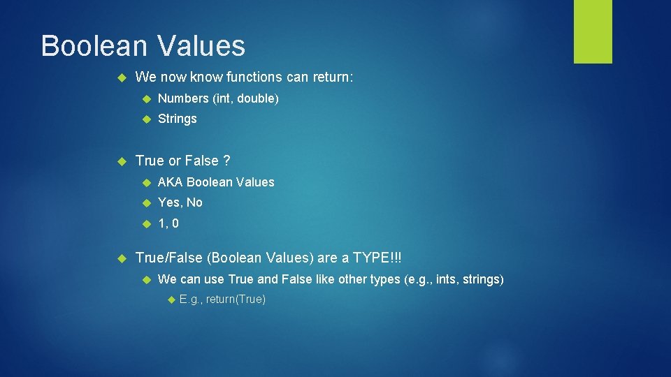 Boolean Values We now know functions can return: Numbers (int, double) Strings True or