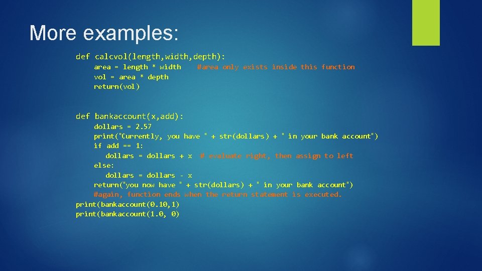 More examples: def calcvol(length, width, depth): area = length * width vol = area