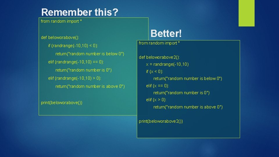 Remember this? from random import * def beloworabove(): if (randrange(-10, 10) < 0): return("random