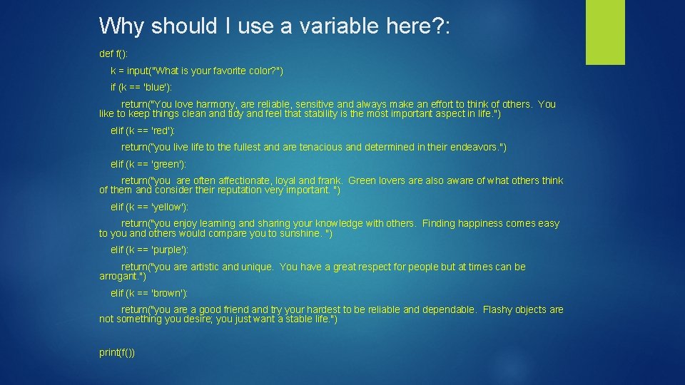 Why should I use a variable here? : def f(): k = input("What is