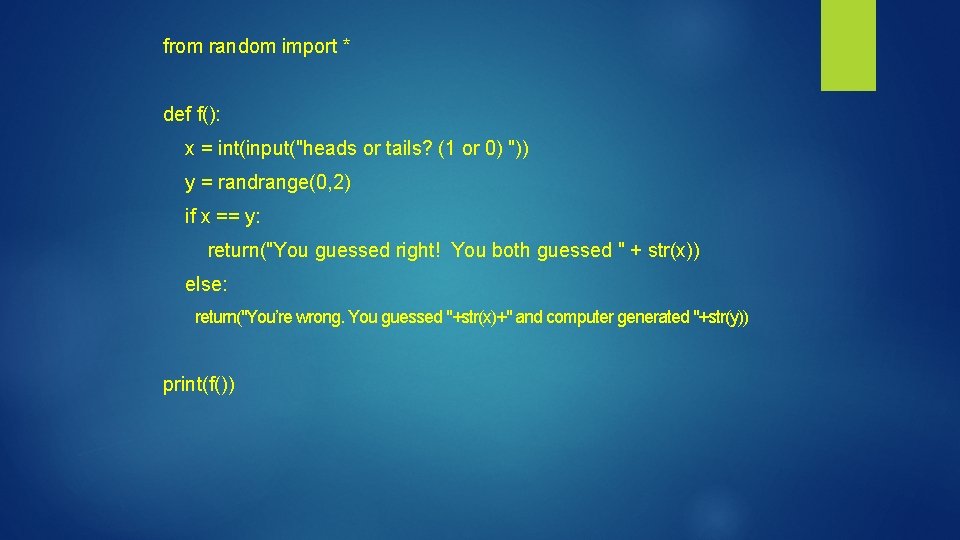 from random import * def f(): x = int(input("heads or tails? (1 or 0)
