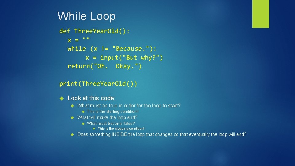 While Loop def Three. Year. Old(): x = "" while (x != "Because. "):