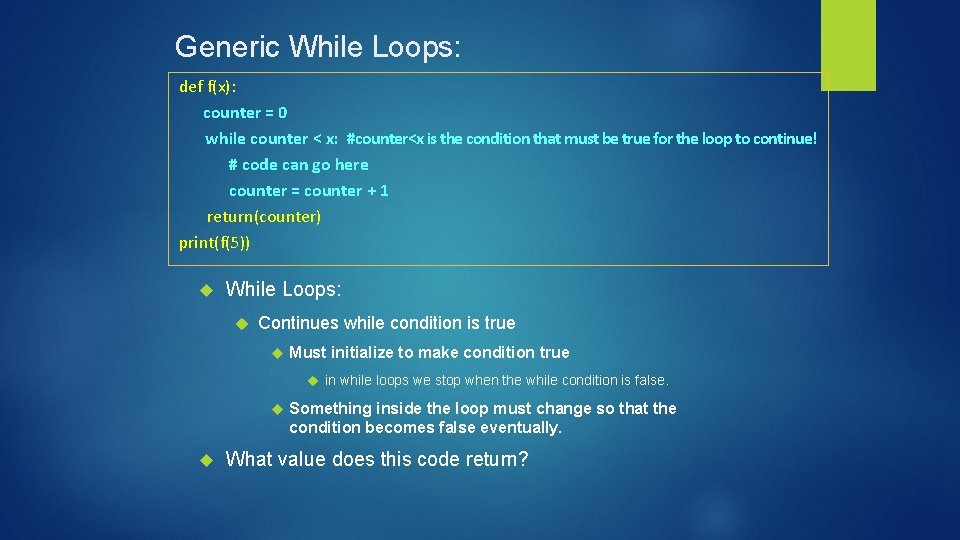 Generic While Loops: def f(x): counter = 0 while counter < x: #counter<x is