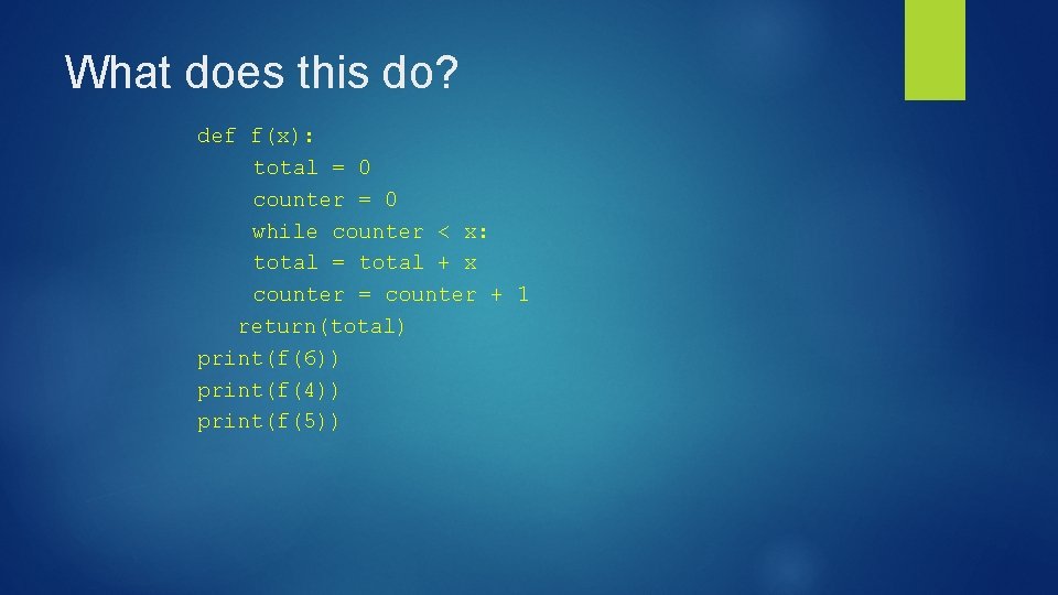 What does this do? def f(x): total = 0 counter = 0 while counter