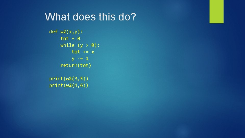 What does this do? def w 2(x, y): tot = 0 while (y >