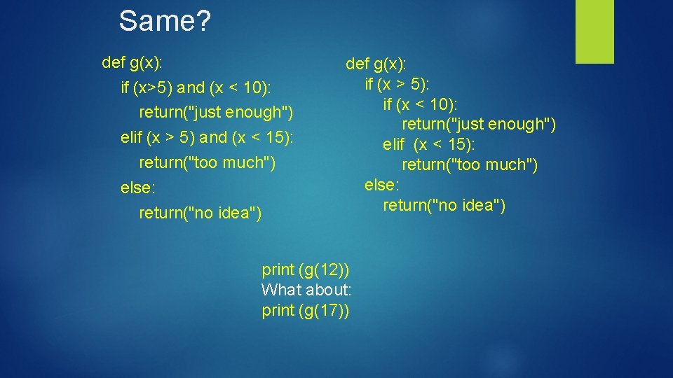 Same? def g(x): if (x>5) and (x < 10): return("just enough") elif (x >