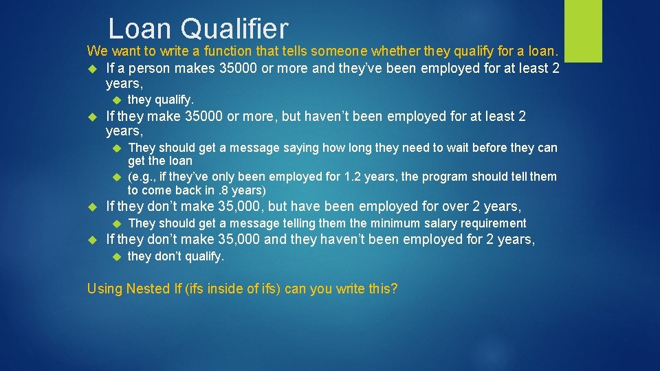 Loan Qualifier We want to write a function that tells someone whether they qualify