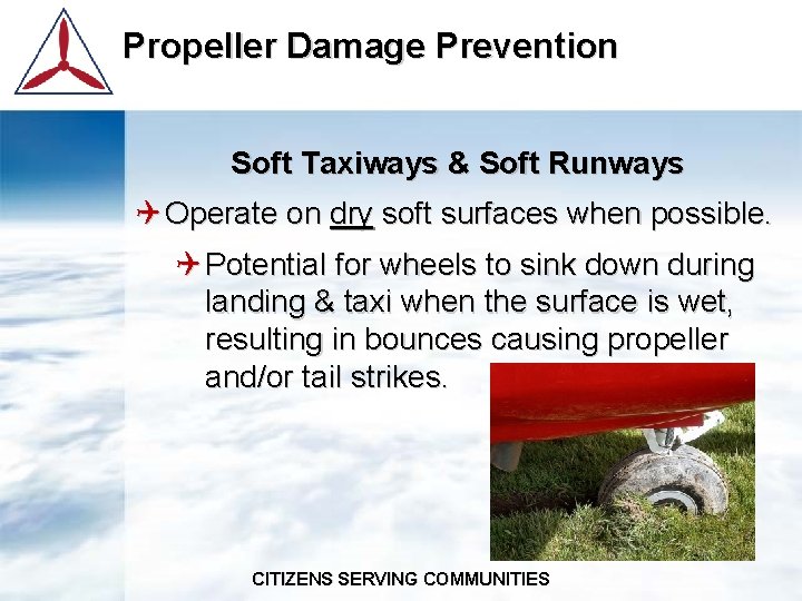 Propeller Damage Prevention Soft Taxiways & Soft Runways Q Operate on dry soft surfaces