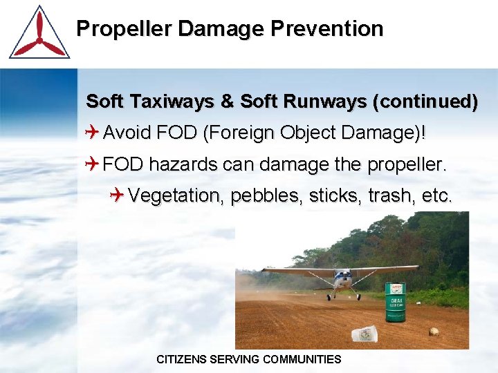 Propeller Damage Prevention Soft Taxiways & Soft Runways (continued) Q Avoid FOD (Foreign Object