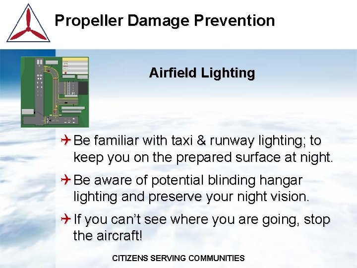 Propeller Damage Prevention Airfield Lighting Q Be familiar with taxi & runway lighting; to