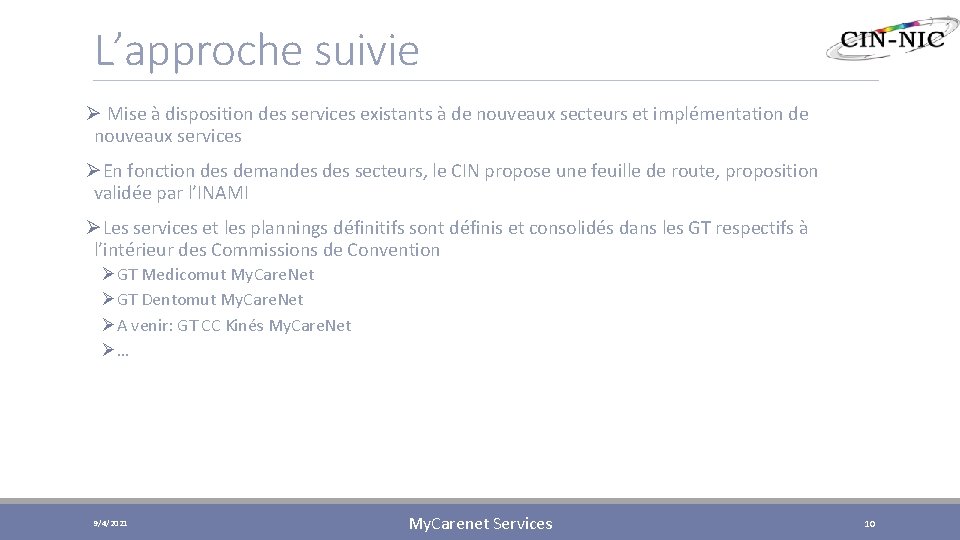 L’approche suivie Ø Mise à disposition des services existants à de nouveaux secteurs et