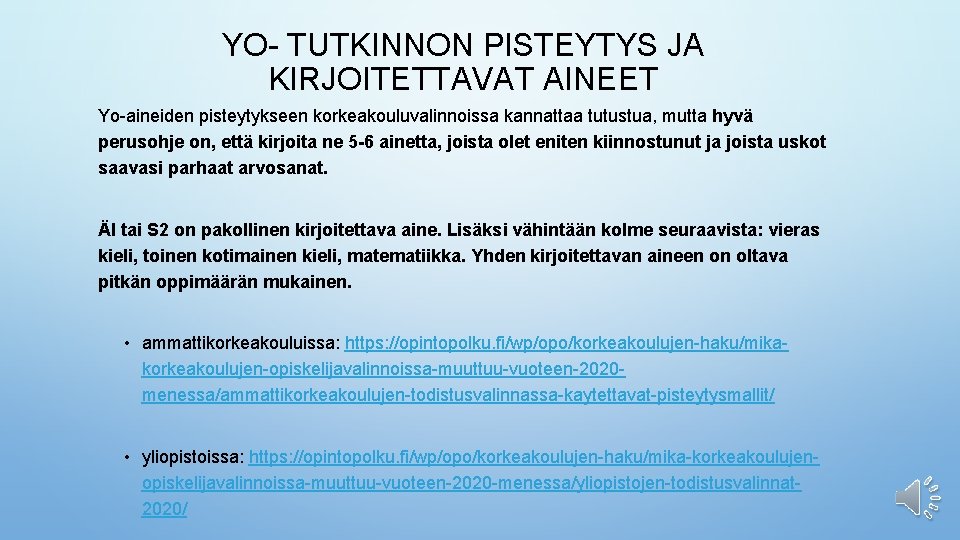 YO- TUTKINNON PISTEYTYS JA KIRJOITETTAVAT AINEET Yo-aineiden pisteytykseen korkeakouluvalinnoissa kannattaa tutustua, mutta hyvä perusohje