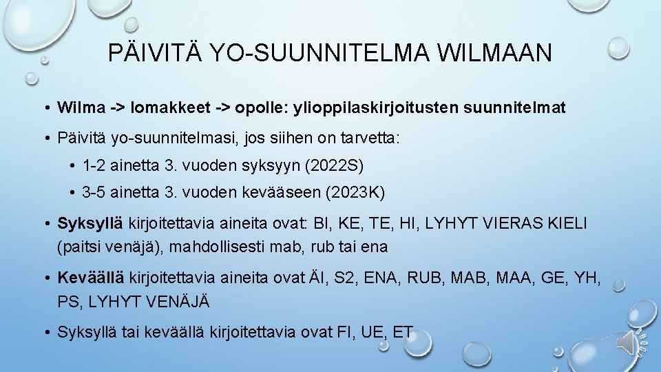 PÄIVITÄ YO-SUUNNITELMA WILMAAN • Wilma -> lomakkeet -> opolle: ylioppilaskirjoitusten suunnitelmat • Päivitä yo-suunnitelmasi,