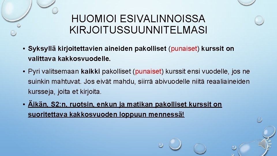 HUOMIOI ESIVALINNOISSA KIRJOITUSSUUNNITELMASI • Syksyllä kirjoitettavien aineiden pakolliset (punaiset) kurssit on valittava kakkosvuodelle. •