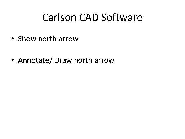 Carlson CAD Software • Show north arrow • Annotate/ Draw north arrow 