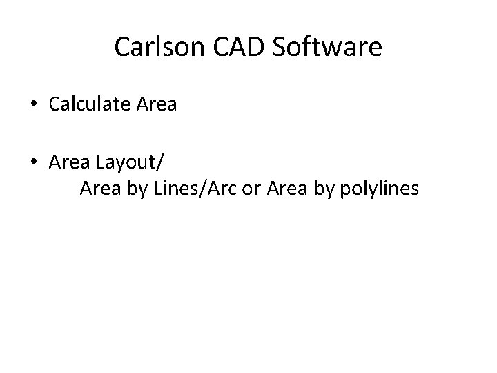 Carlson CAD Software • Calculate Area • Area Layout/ Area by Lines/Arc or Area