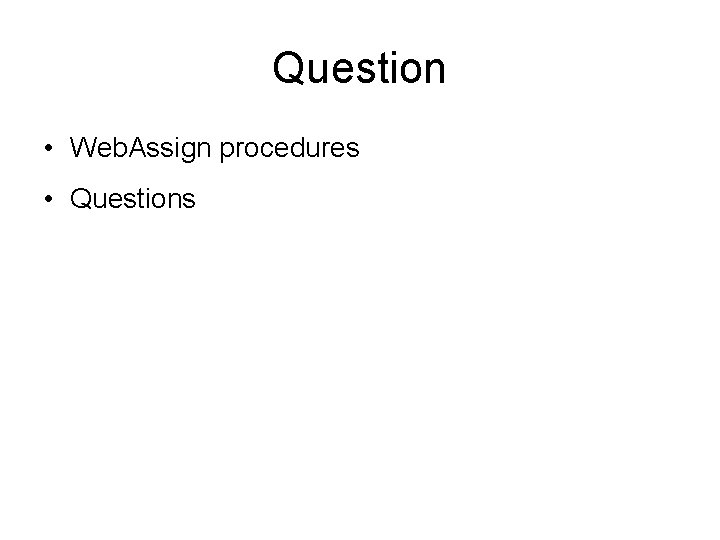 Question • Web. Assign procedures • Questions 