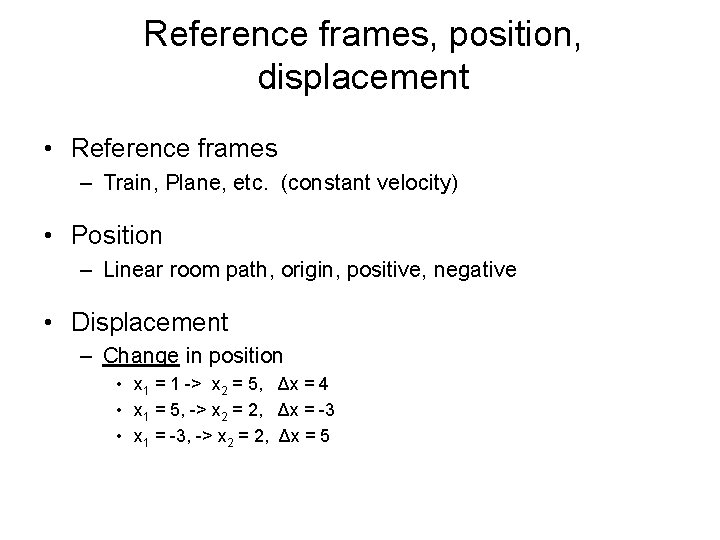 Reference frames, position, displacement • Reference frames – Train, Plane, etc. (constant velocity) •