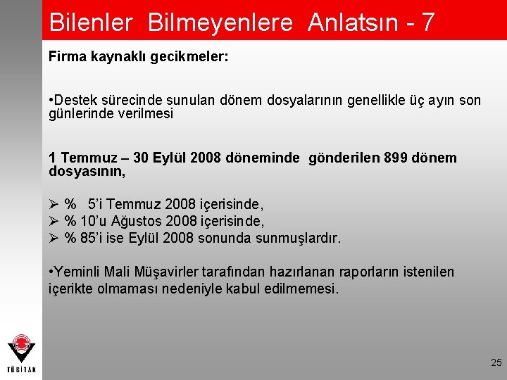 Bilenler Bilmeyenlere Anlatsın - 7 Firma kaynaklı gecikmeler: • Destek sürecinde sunulan dönem dosyalarının