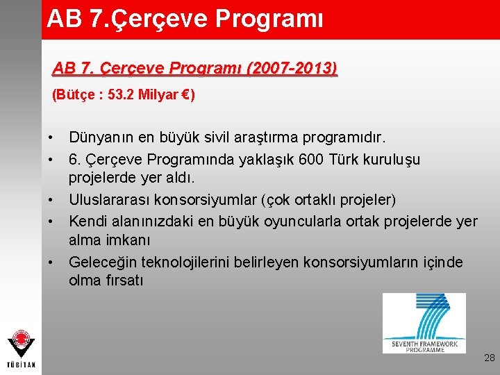 AB 7. Çerçeve Programı (2007 -2013) (Bütçe : 53. 2 Milyar €) • Dünyanın