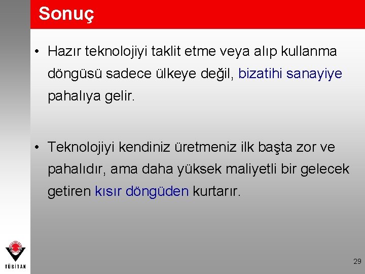 Sonuç • Hazır teknolojiyi taklit etme veya alıp kullanma döngüsü sadece ülkeye değil, bizatihi