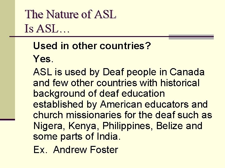 The Nature of ASL Is ASL… Used in other countries? Yes. ASL is used