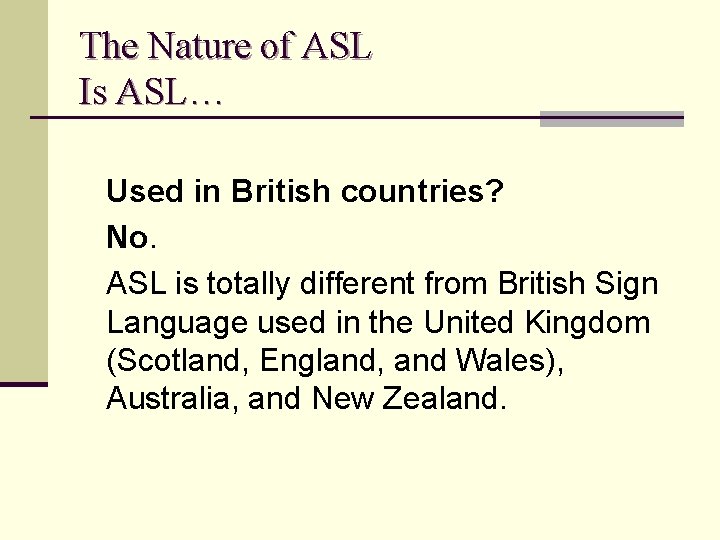 The Nature of ASL Is ASL… Used in British countries? No. ASL is totally
