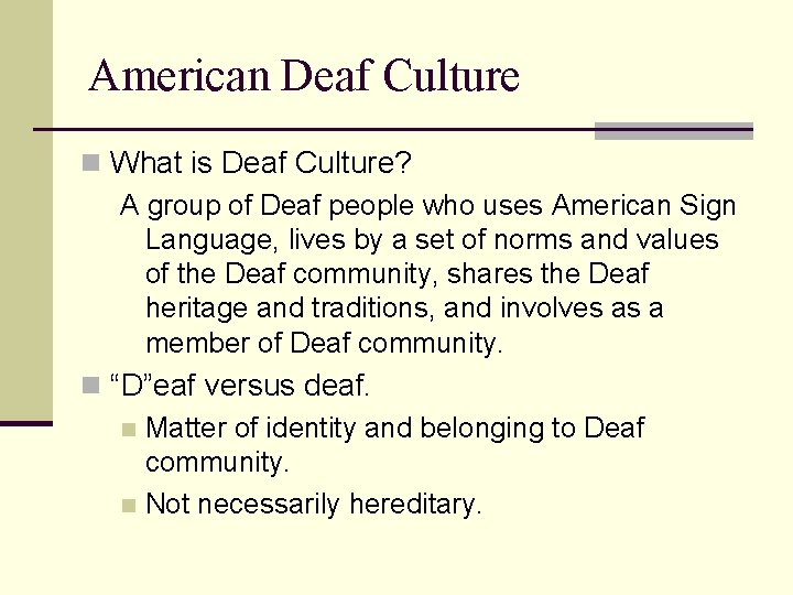 American Deaf Culture n What is Deaf Culture? A group of Deaf people who