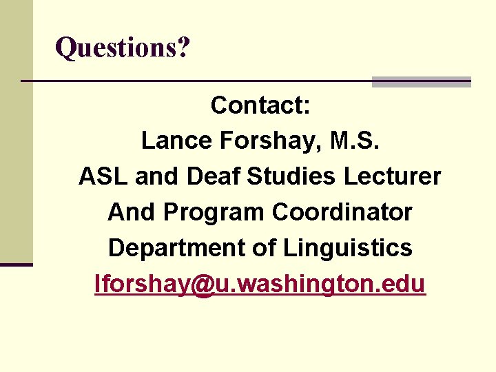 Questions? Contact: Lance Forshay, M. S. ASL and Deaf Studies Lecturer And Program Coordinator