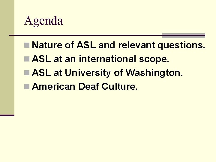 Agenda n Nature of ASL and relevant questions. n ASL at an international scope.