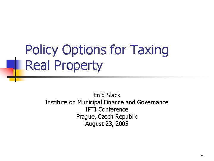 Policy Options for Taxing Real Property Enid Slack Institute on Municipal Finance and Governance