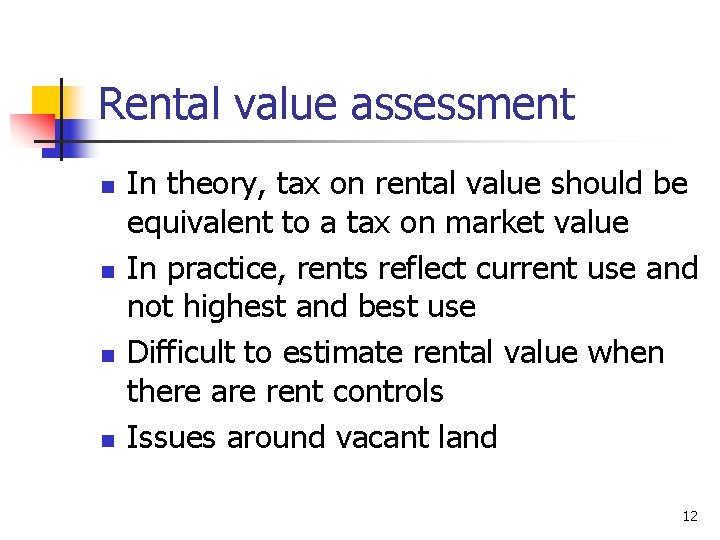 Rental value assessment n n In theory, tax on rental value should be equivalent