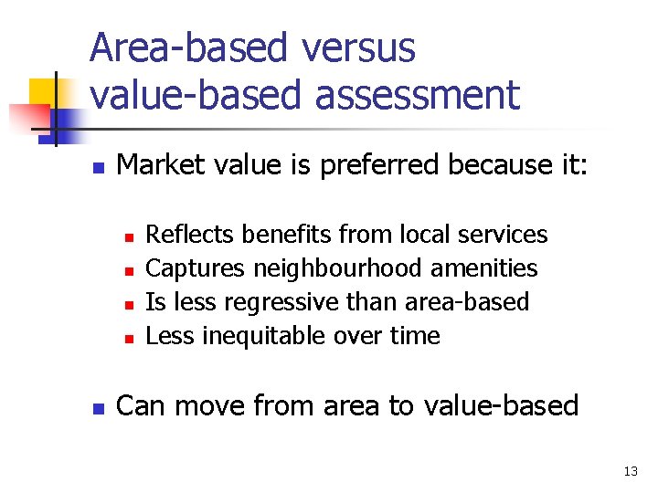 Area-based versus value-based assessment n Market value is preferred because it: n n n