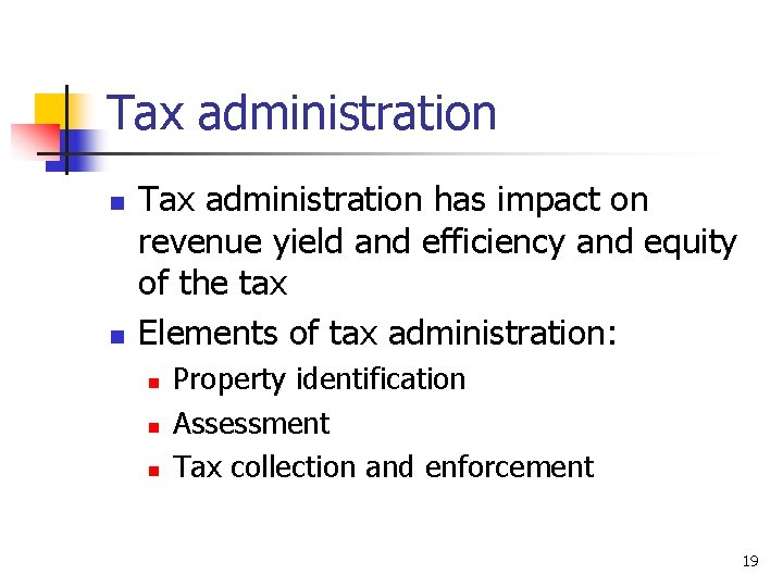 Tax administration n n Tax administration has impact on revenue yield and efficiency and