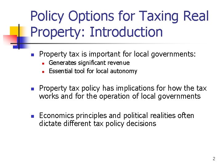 Policy Options for Taxing Real Property: Introduction n Property tax is important for local