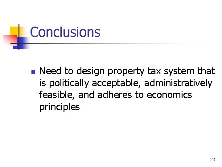 Conclusions n Need to design property tax system that is politically acceptable, administratively feasible,