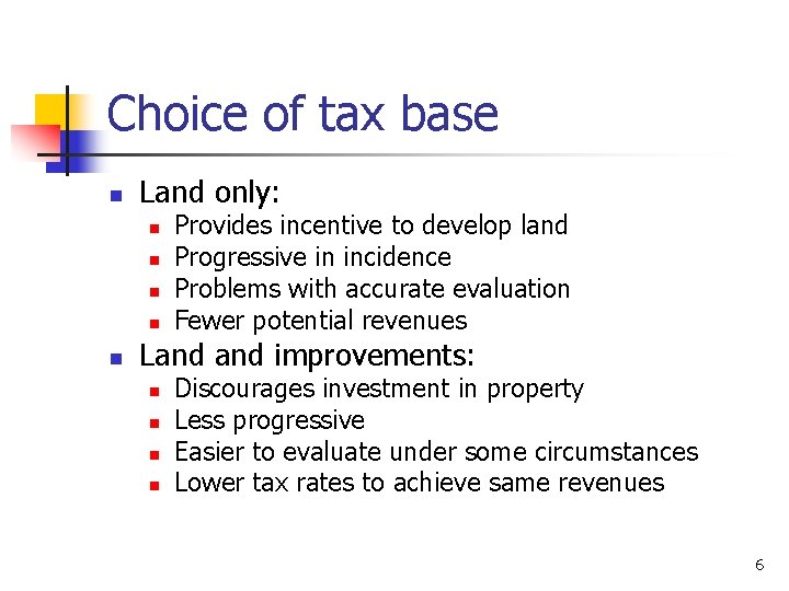 Choice of tax base n Land only: n n n Provides incentive to develop