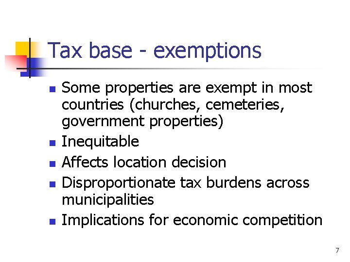 Tax base - exemptions n n n Some properties are exempt in most countries