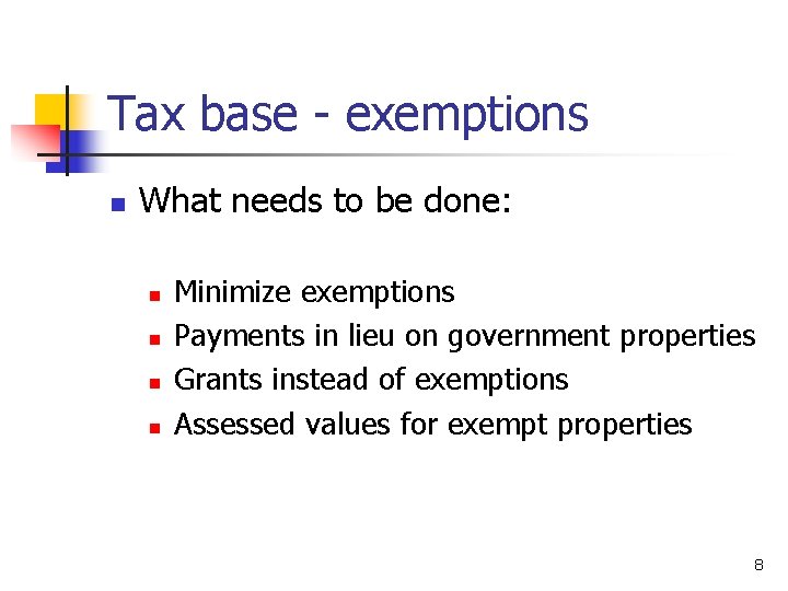 Tax base - exemptions n What needs to be done: n n Minimize exemptions