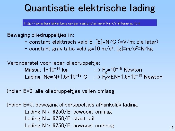 Quantisatie elektrische lading http: //www. bun. falkenberg. se/gymnasium/amnen/fysik/millikaneng. html Beweging oliedruppeltjes in: - constant