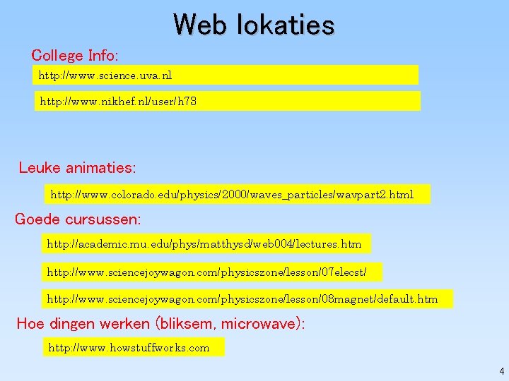 Web lokaties College Info: http: //www. science. uva. nl http: //www. nikhef. nl/user/h 73