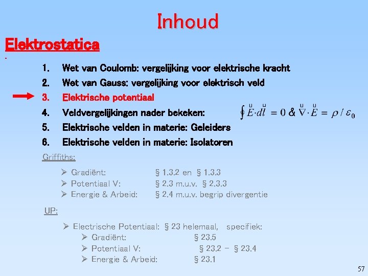 Inhoud Elektrostatica 1. 2. 3. 4. 5. 6. Wet van Coulomb: vergelijking voor elektrische